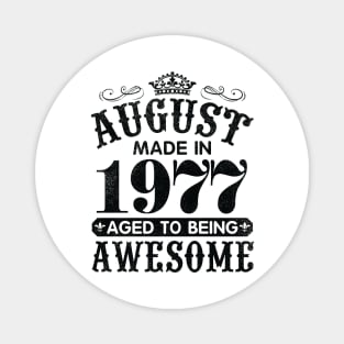 August Made In 1977 Aged To Being Awesome Happy Birthday 43 Years Old To Me You Papa Daddy Son Magnet